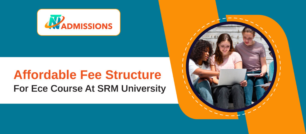 Affordable fee structure for Ece course at Srm University